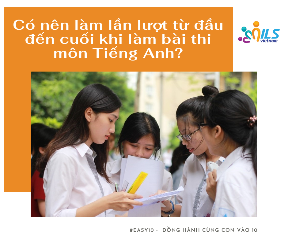 Khi lam bai thi mon Tieng Anh cac em HS co nen lam lan luot tu dau den cuoi