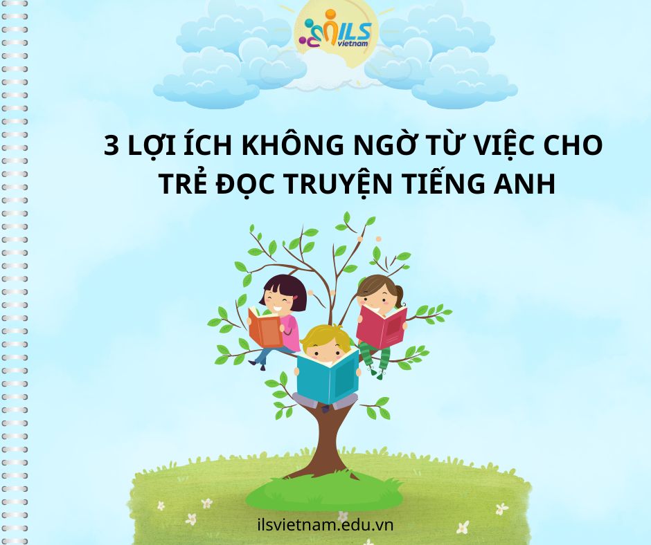 3 LOI ICH KHONG NGO TU VIEC CHO TRE DOC TRUYEN TIENG ANH